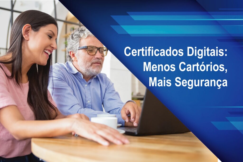 Certificados Digitais: Menos Cartórios, Mais Segurança